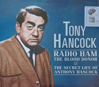 Radio Ham, The Blood Donor and The Secret Life of Anthony Hancock written by Tony Hancock performed by Tony Hancock on Audio CD (Abridged)